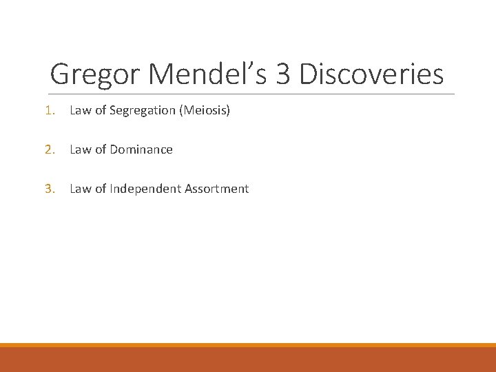 Gregor Mendel’s 3 Discoveries 1. Law of Segregation (Meiosis) 2. Law of Dominance 3.