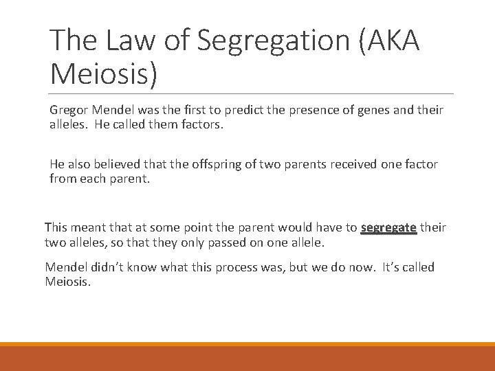 The Law of Segregation (AKA Meiosis) Gregor Mendel was the first to predict the