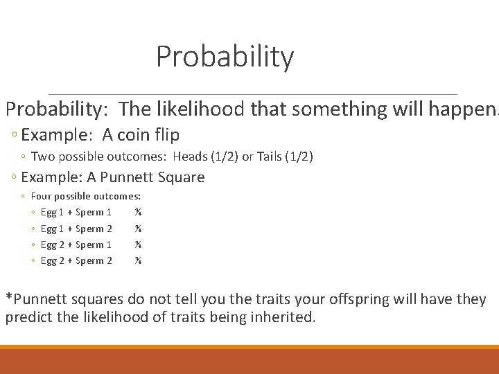 Probability: The likelihood that something will happen. ◦ Example: A coin flip ◦ Two