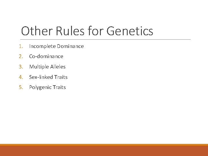 Other Rules for Genetics 1. Incomplete Dominance 2. Co-dominance 3. Multiple Alleles 4. Sex-linked