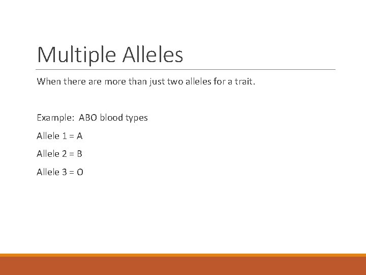 Multiple Alleles When there are more than just two alleles for a trait. Example: