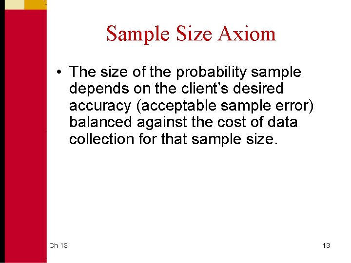 Sample Size Axiom • The size of the probability sample depends on the client’s