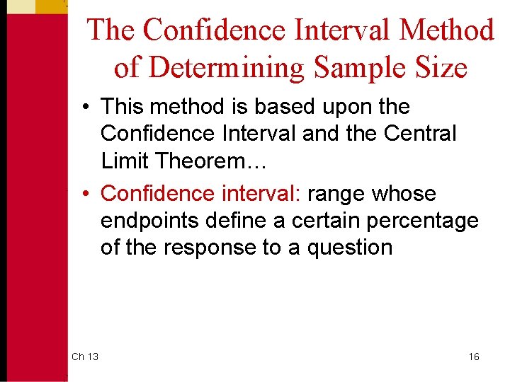 The Confidence Interval Method of Determining Sample Size • This method is based upon