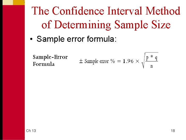 The Confidence Interval Method of Determining Sample Size • Sample error formula: Ch 13