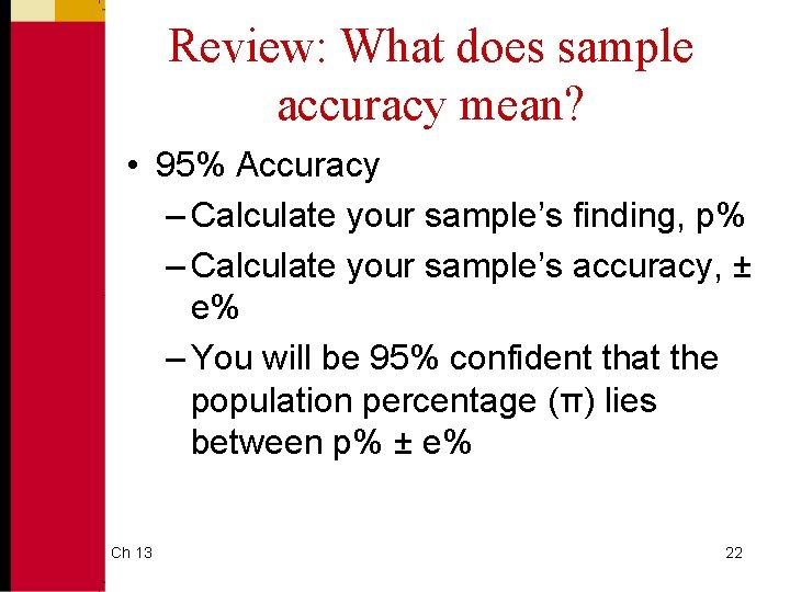 Review: What does sample accuracy mean? • 95% Accuracy – Calculate your sample’s finding,