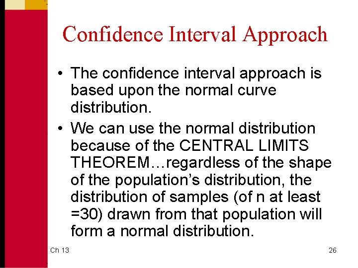 Confidence Interval Approach • The confidence interval approach is based upon the normal curve