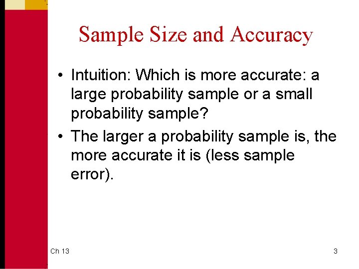 Sample Size and Accuracy • Intuition: Which is more accurate: a large probability sample
