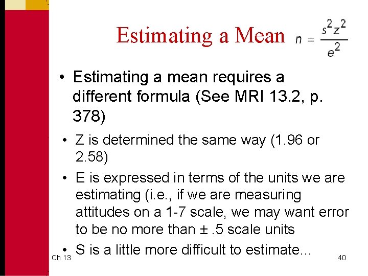 Estimating a Mean • Estimating a mean requires a different formula (See MRI 13.