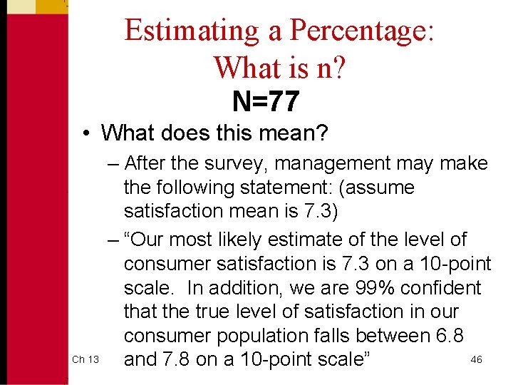 Estimating a Percentage: What is n? N=77 • What does this mean? Ch 13
