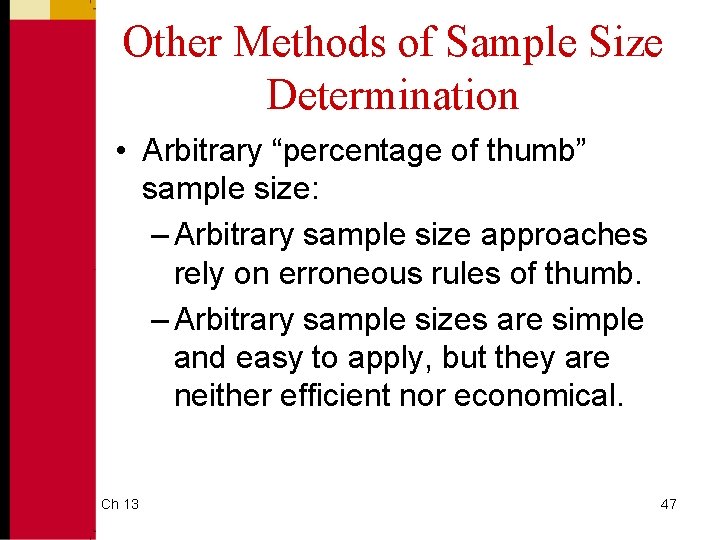 Other Methods of Sample Size Determination • Arbitrary “percentage of thumb” sample size: –