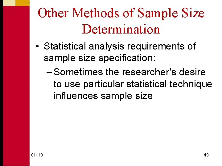 Other Methods of Sample Size Determination • Statistical analysis requirements of sample size specification: