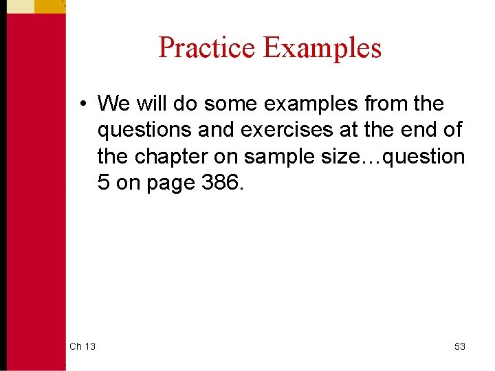 Practice Examples • We will do some examples from the questions and exercises at