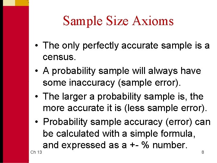 Sample Size Axioms • The only perfectly accurate sample is a census. • A