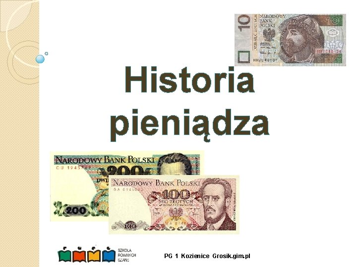 Historia pieniądza PG 1 Kozienice Grosik. gim. pl 