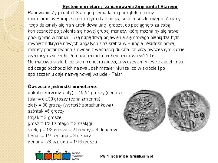 System monetarny za panowania Zygmunta I Starego Panowanie Zygmunta I Starego przypada na początek