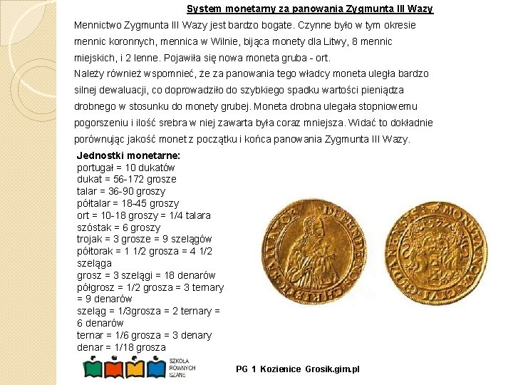 System monetarny za panowania Zygmunta III Wazy Mennictwo Zygmunta III Wazy jest bardzo bogate.