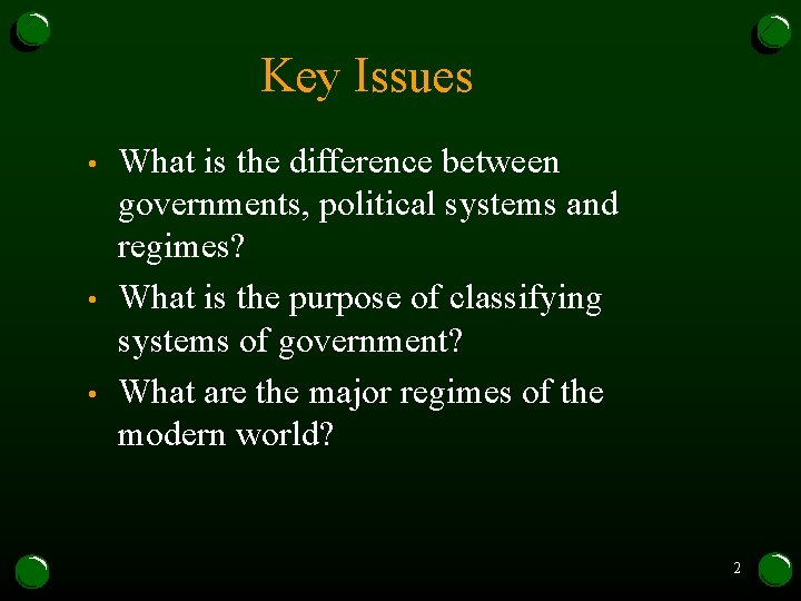 Key Issues • • • What is the difference between governments, political systems and Key Issues • • • What is the difference between governments, political systems and
