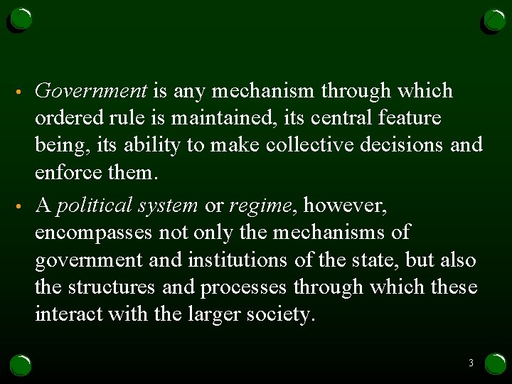 • • Government is any mechanism through which ordered rule is maintained, its • • Government is any mechanism through which ordered rule is maintained, its