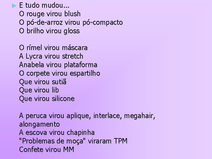 ► E tudo mudou. . . O rouge virou blush O pó-de-arroz virou pó-compacto