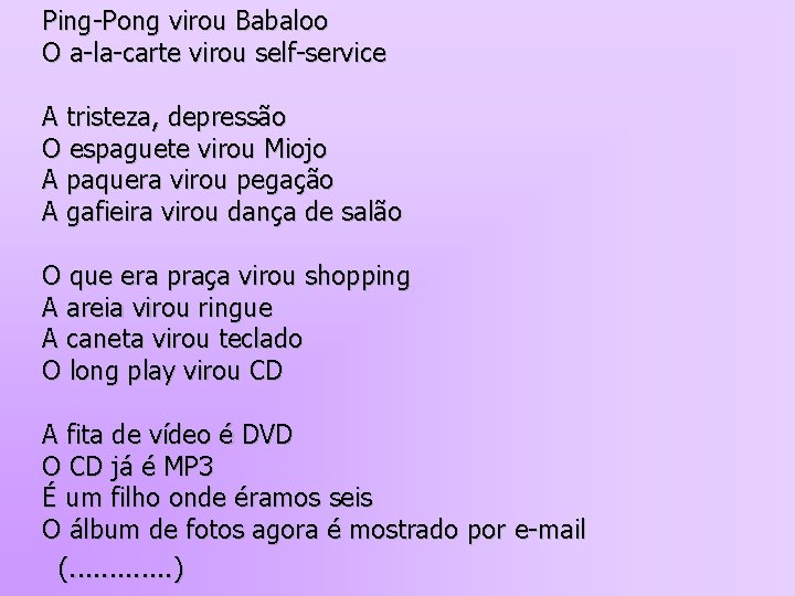 Ping-Pong virou Babaloo O a-la-carte virou self-service A tristeza, depressão O espaguete virou Miojo