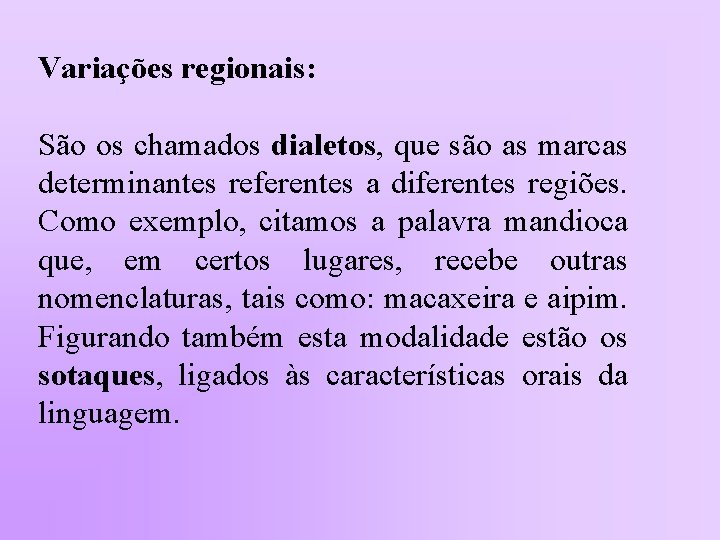 Variações regionais: São os chamados dialetos, que são as marcas determinantes referentes a diferentes