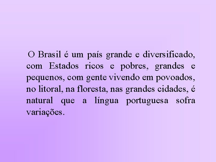 O Brasil é um país grande e diversificado, com Estados ricos e pobres, grandes
