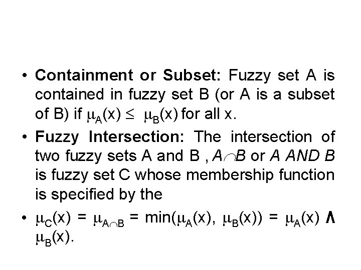  • Containment or Subset: Fuzzy set A is contained in fuzzy set B