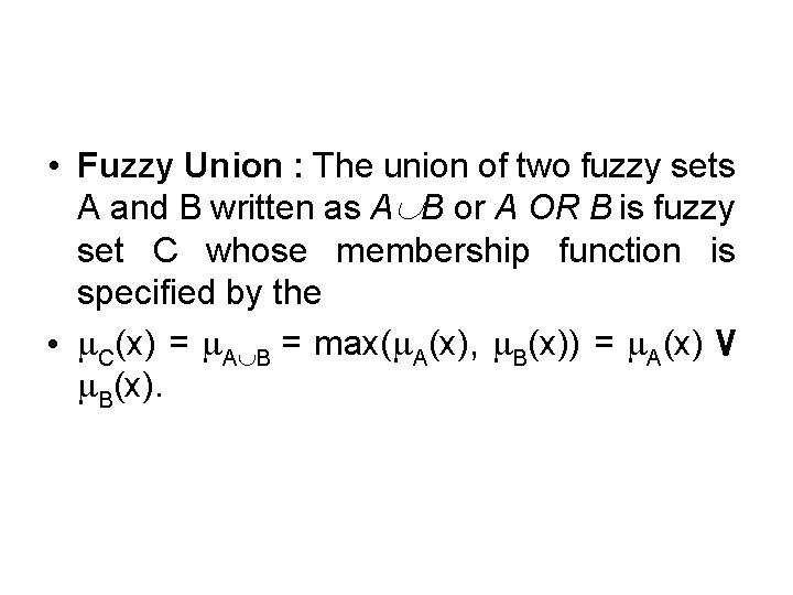  • Fuzzy Union : The union of two fuzzy sets A and B
