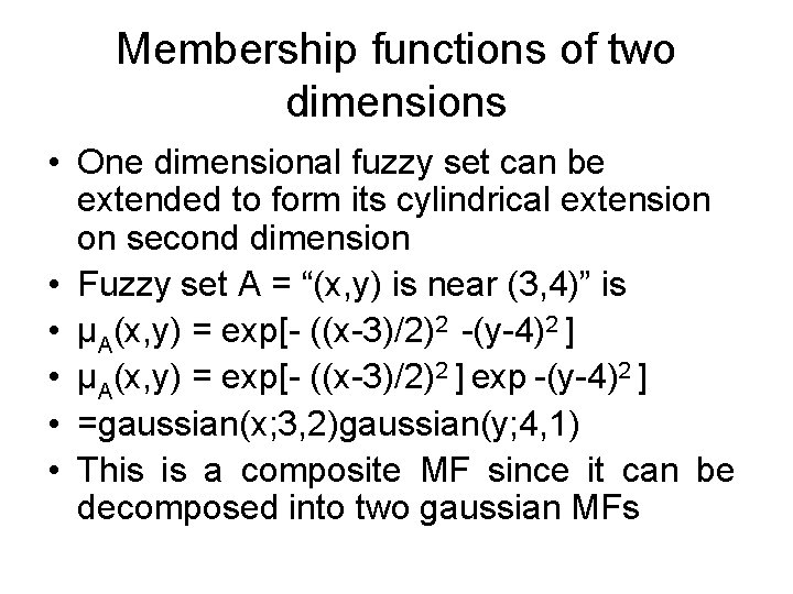 Membership functions of two dimensions • One dimensional fuzzy set can be extended to