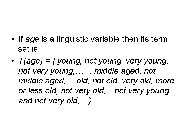  • If age is a linguistic variable then its term set is •