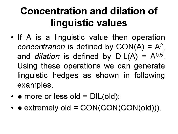 Concentration and dilation of linguistic values • If A is a linguistic value then