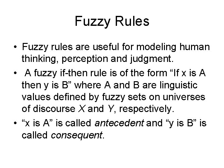 Fuzzy Rules • Fuzzy rules are useful for modeling human thinking, perception and judgment.