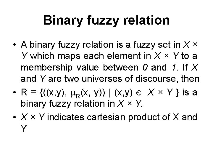 Binary fuzzy relation • A binary fuzzy relation is a fuzzy set in X