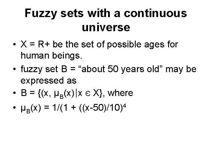 Fuzzy sets with a continuous universe • X = R+ be the set of