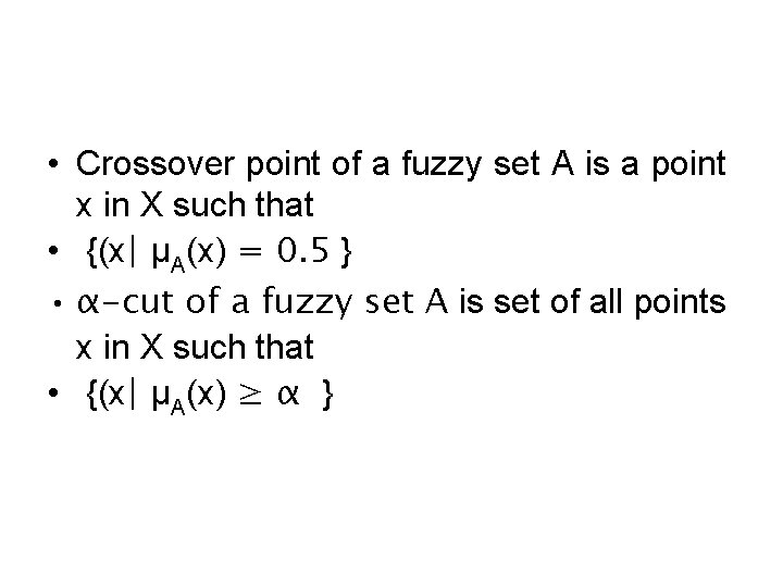  • Crossover point of a fuzzy set A is a point x in