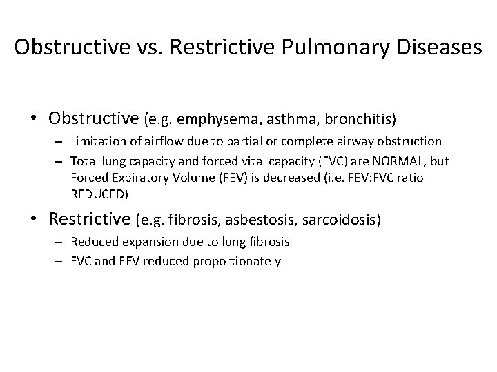 Obstructive vs. Restrictive Pulmonary Diseases • Obstructive (e. g. emphysema, asthma, bronchitis) – Limitation