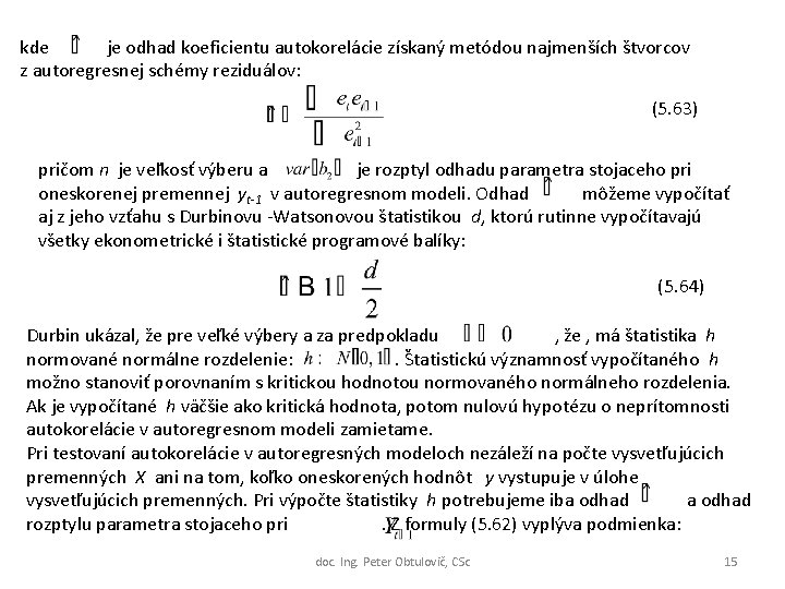 kde je odhad koeficientu autokorelácie získaný metódou najmenších štvorcov z autoregresnej schémy reziduálov: (5.