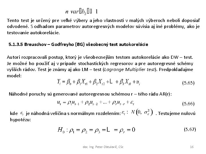 Tento test je určený pre veľké výbery a jeho vlastnosti v malých výberoch neboli