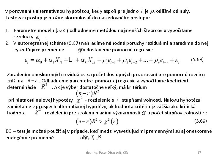 v porovnaní s alternatívnou hypotézou, kedy aspoň pre jedno i je odlišné od nuly.