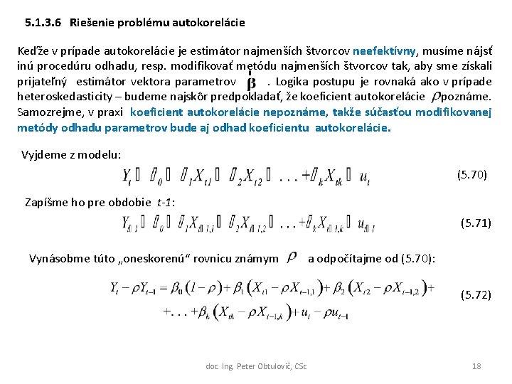 5. 1. 3. 6 Riešenie problému autokorelácie Keďže v prípade autokorelácie je estimátor najmenších