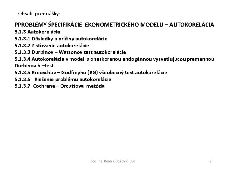 Obsah prednášky: PPROBLÉMY ŠPECIFIKÁCIE EKONOMETRICKÉHO MODELU – AUTOKORELÁCIA 5. 1. 3 Autokorelácia 5. 1.