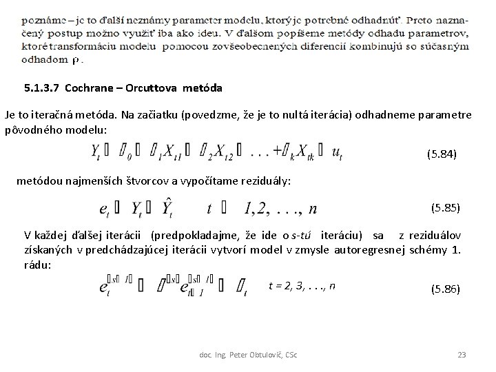 5. 1. 3. 7 Cochrane – Orcuttova metóda Je to iteračná metóda. Na začiatku