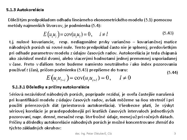 5. 1. 3 Autokorelácia Dôležitým predpokladom odhadu lineárneho ekonometrického modelu (5. 1) pomocou metódy