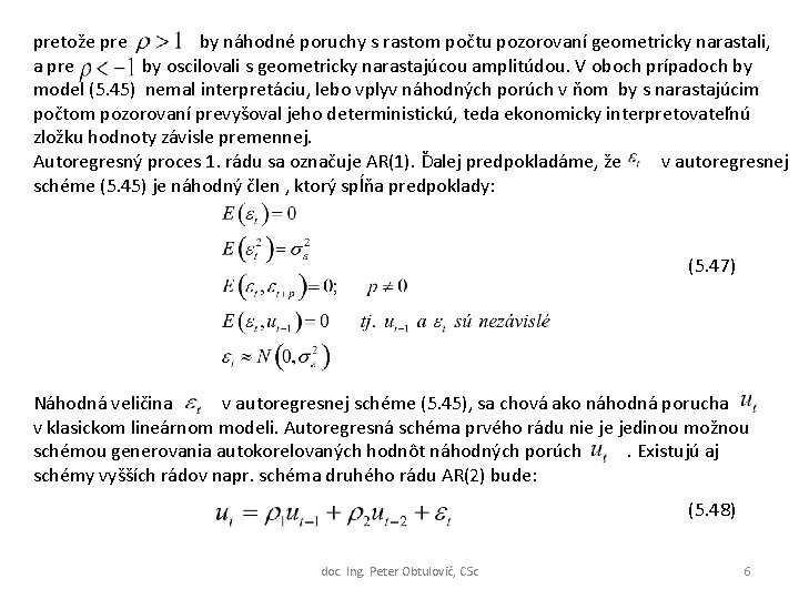 pretože pre by náhodné poruchy s rastom počtu pozorovaní geometricky narastali, a pre by