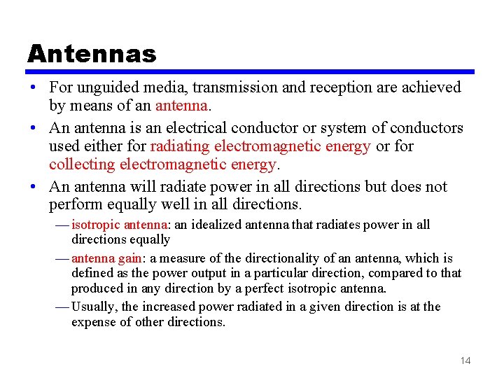 Antennas • For unguided media, transmission and reception are achieved by means of an