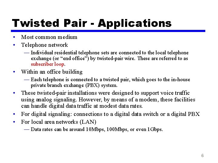 Twisted Pair - Applications • Most common medium • Telephone network — Individual residential