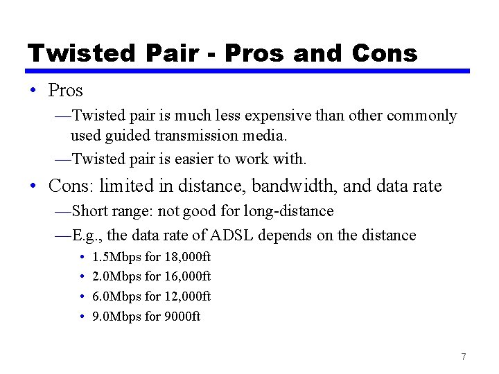 Twisted Pair - Pros and Cons • Pros —Twisted pair is much less expensive