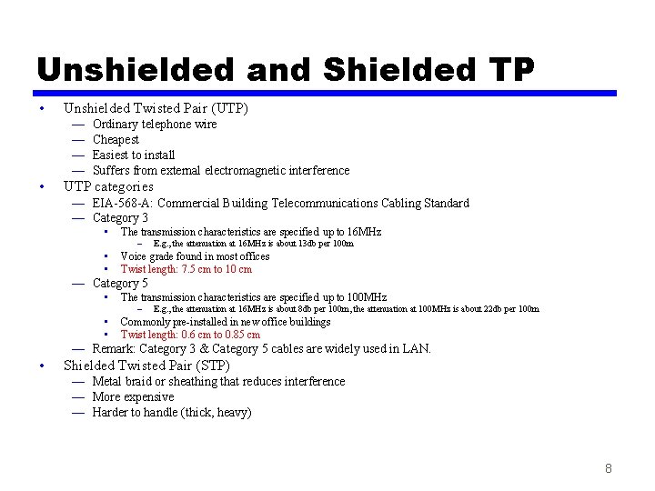 Unshielded and Shielded TP • Unshielded Twisted Pair (UTP) — — • Ordinary telephone
