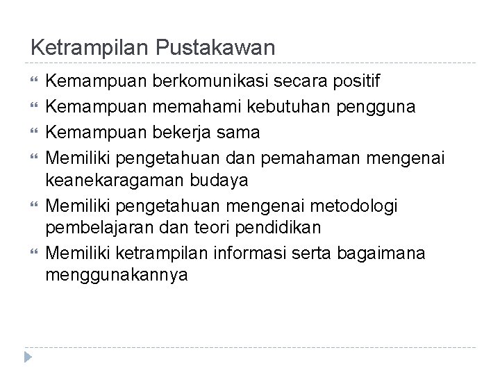 Ketrampilan Pustakawan Kemampuan berkomunikasi secara positif Kemampuan memahami kebutuhan pengguna Kemampuan bekerja sama Memiliki