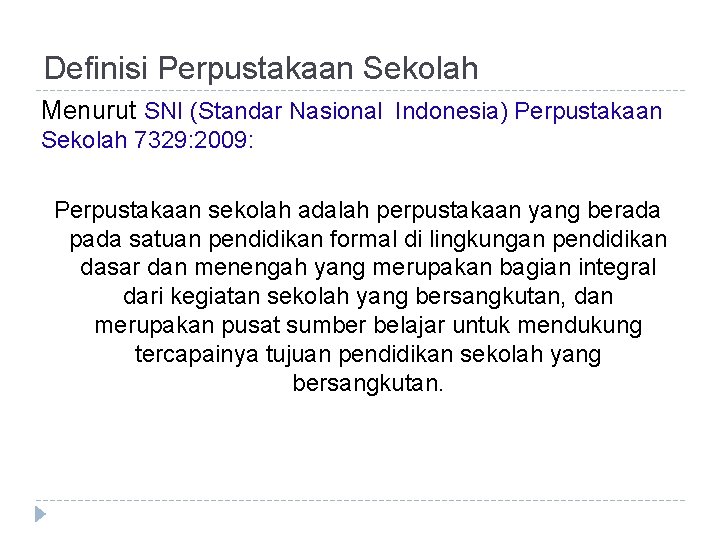 Definisi Perpustakaan Sekolah Menurut SNI (Standar Nasional Indonesia) Perpustakaan Sekolah 7329: 2009: Perpustakaan sekolah